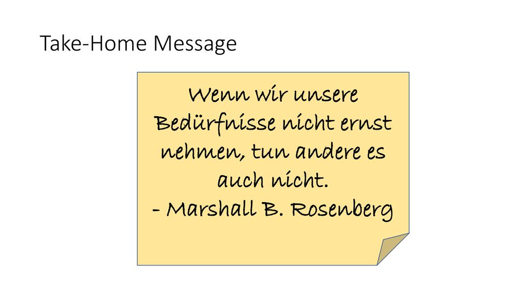 Take-Home Message Wenn wir unsere Bedürfnisse nicht ernst nehmen, tun andere es auch nicht.