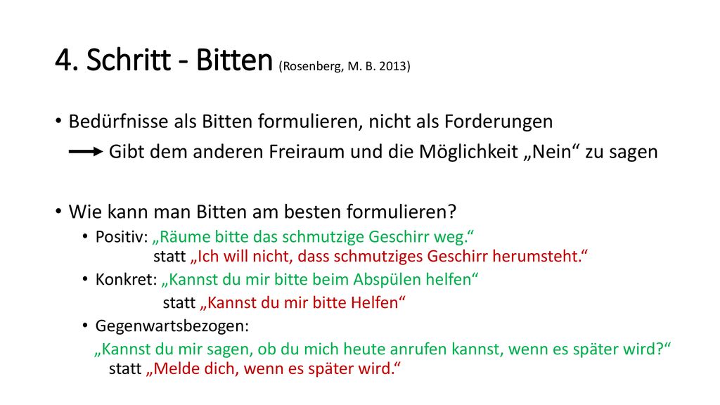 4. Schritt - Bitten (Rosenberg, M. B. 2013) Bedürfnisse als Bitten formulieren, nicht als Forderungen.