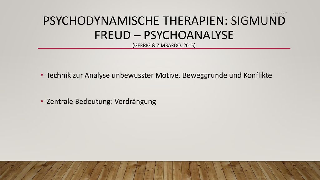 Psychodynamische Therapien: Sigmund Freud – Psychoanalyse (Gerrig & Zimbardo, 2015)