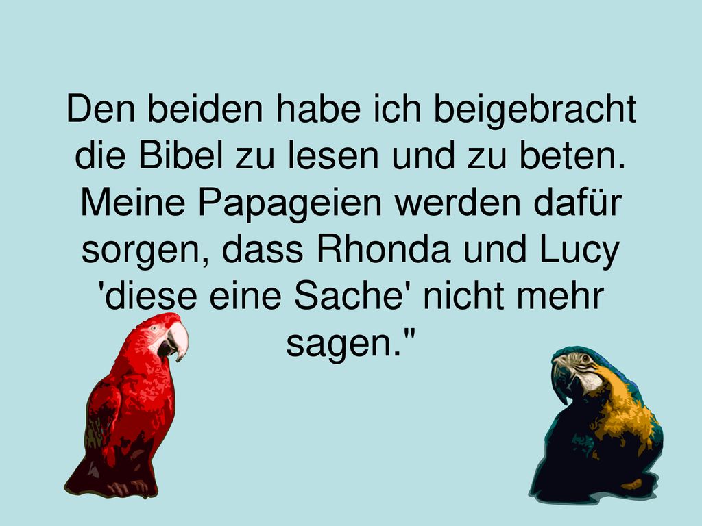 Den beiden habe ich beigebracht die Bibel zu lesen und zu beten