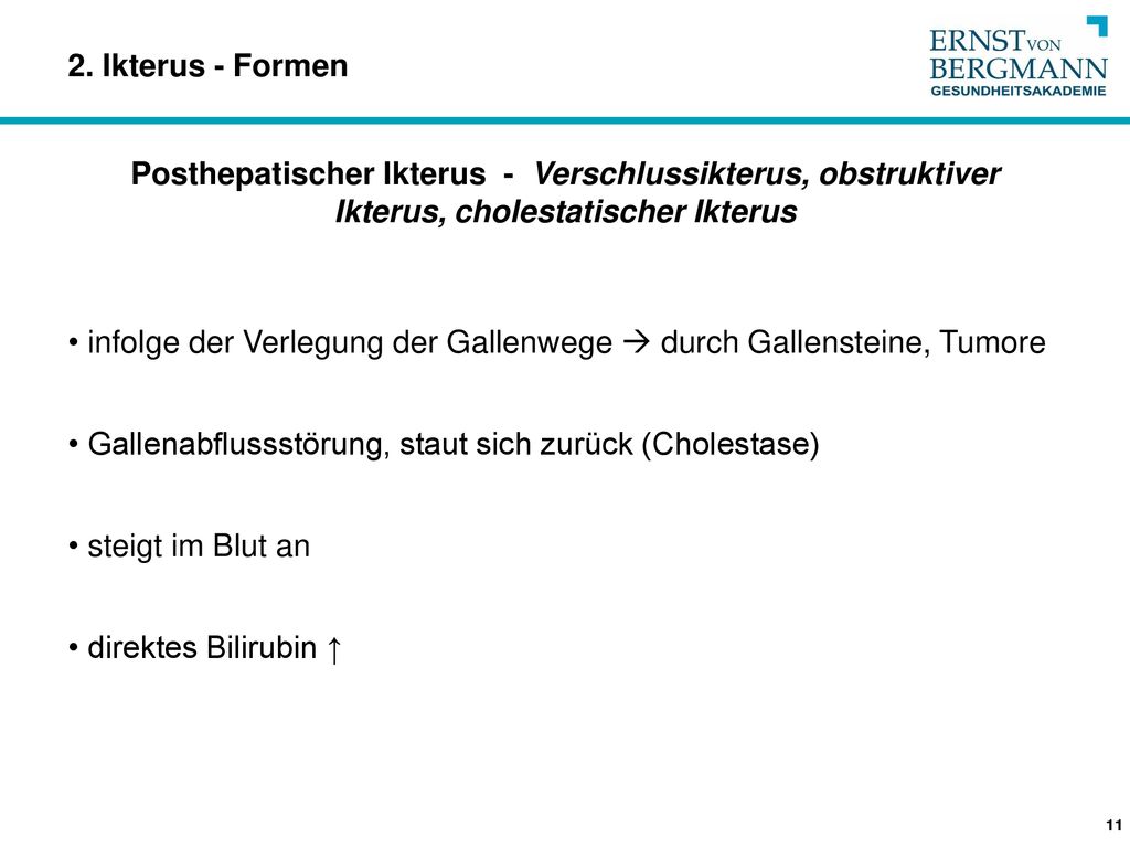 2. Ikterus - Formen Posthepatischer Ikterus - Verschlussikterus, obstruktiver Ikterus, cholestatischer Ikterus.