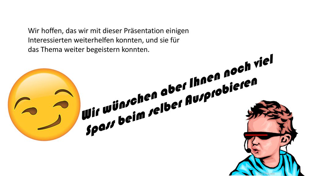 Wir wünschen aber Ihnen noch viel Spass beim selber Ausprobieren