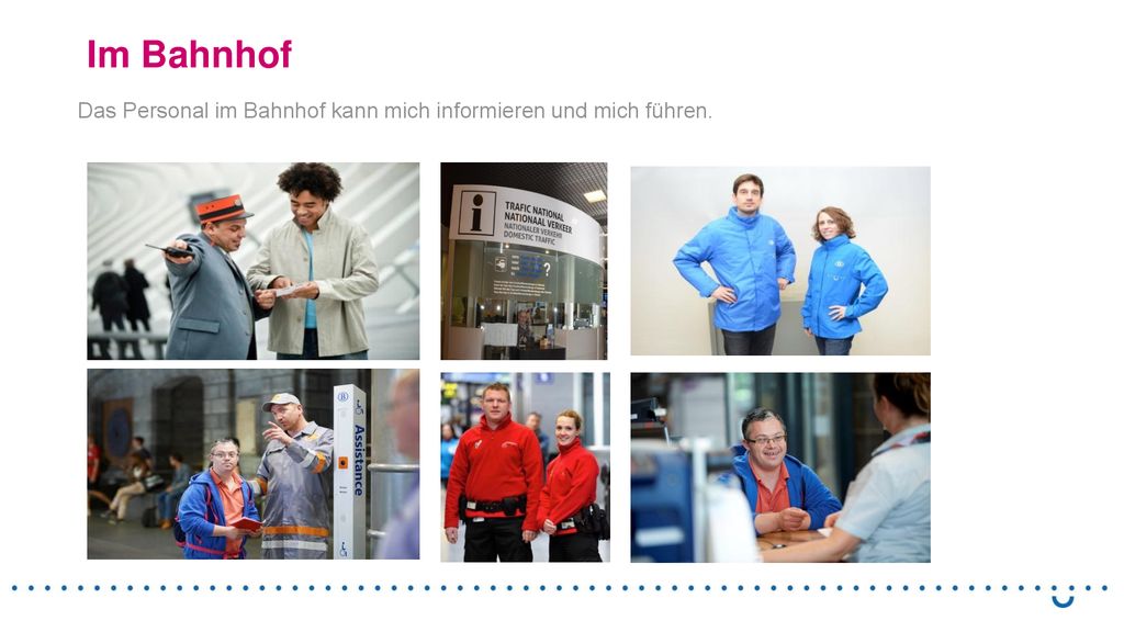 Im Bahnhof Das Personal im Bahnhof kann mich informieren und mich führen.