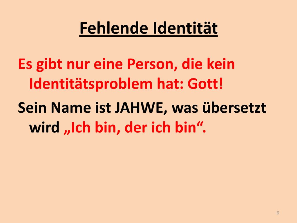 Fehlende Identität Es gibt nur eine Person, die kein Identitätsproblem hat: Gott.