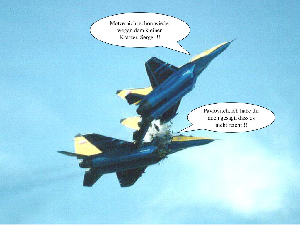 Motze nicht schon wieder wegen dem kleinen Kratzer, Sergei !!