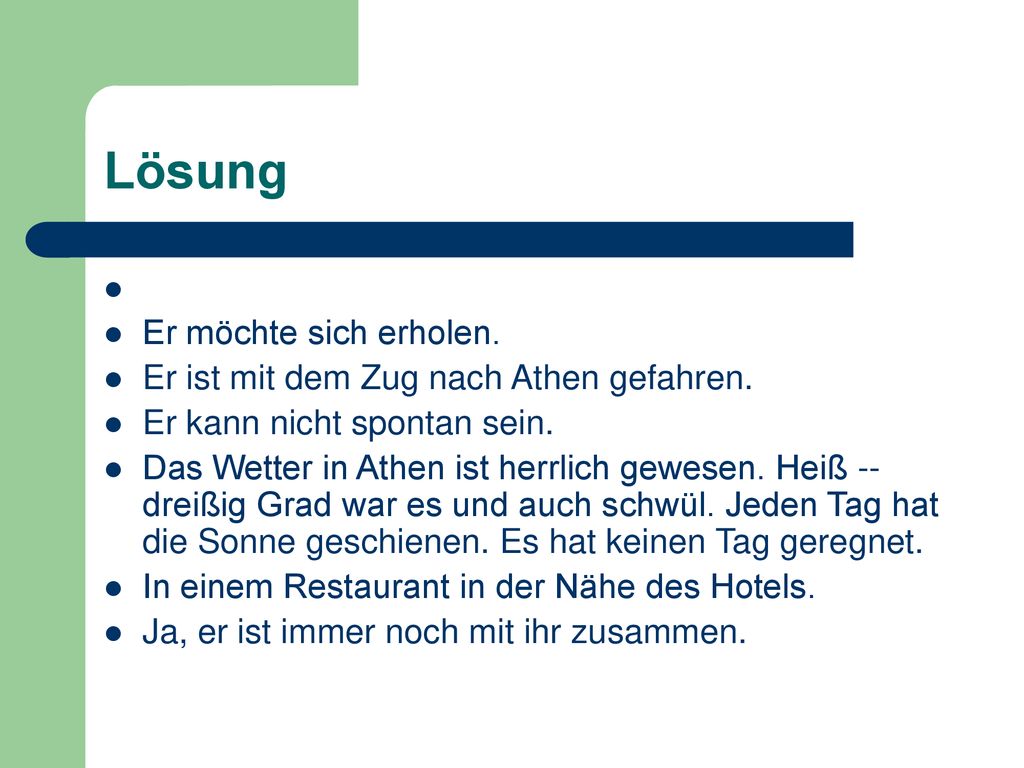 Lösung Er möchte sich erholen. Er ist mit dem Zug nach Athen gefahren.