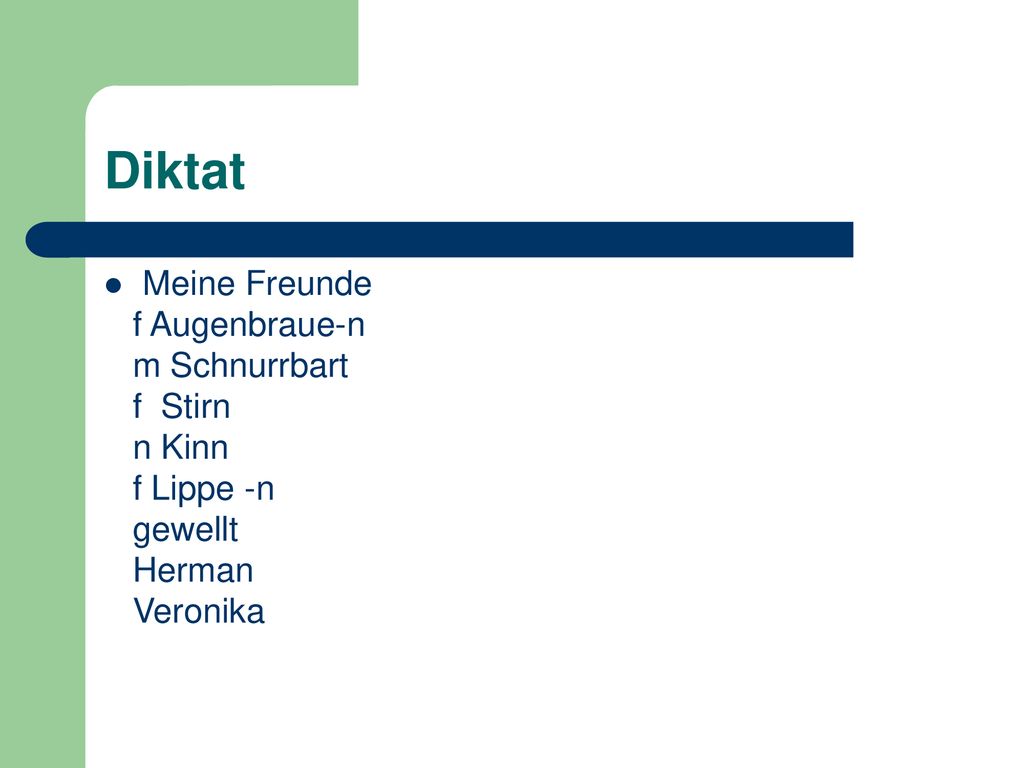 Diktat Meine Freunde f Augenbraue-n m Schnurrbart f Stirn n Kinn