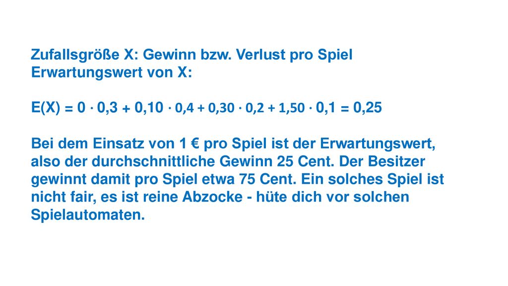 Zufallsgröße X: Gewinn bzw. Verlust pro Spiel Erwartungswert von X: