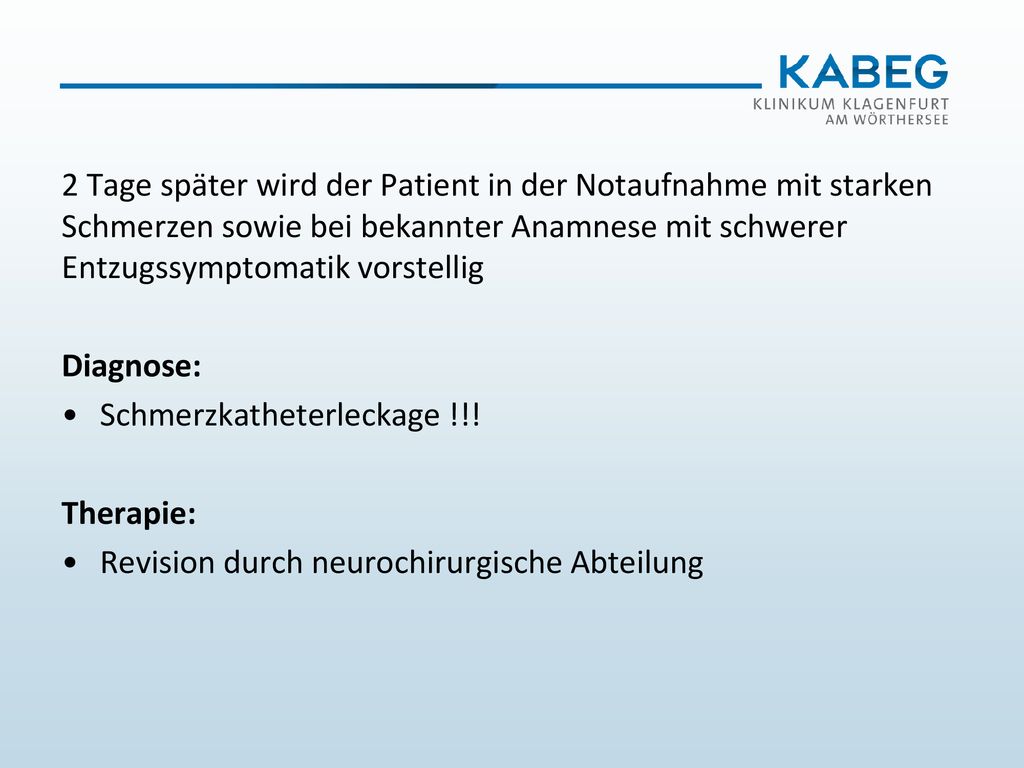 2 Tage später wird der Patient in der Notaufnahme mit starken Schmerzen sowie bei bekannter Anamnese mit schwerer Entzugssymptomatik vorstellig