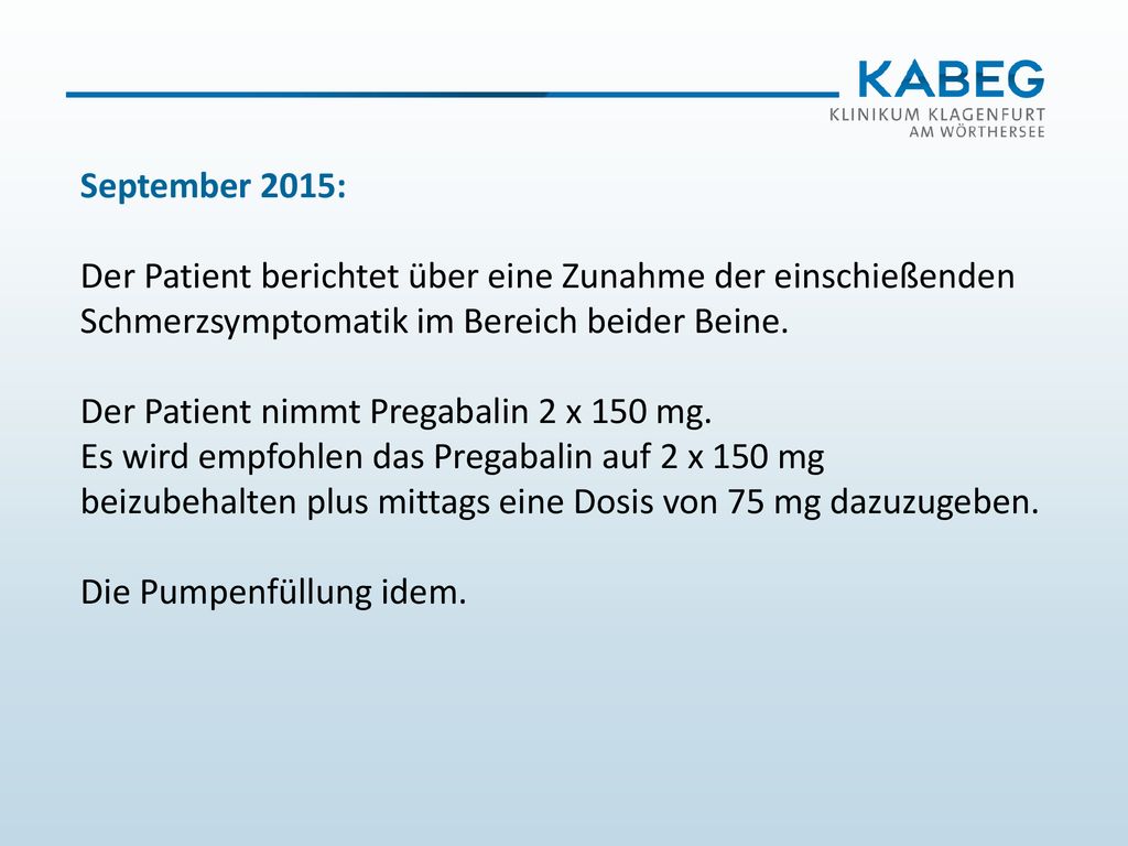 September 2015: Der Patient berichtet über eine Zunahme der einschießenden Schmerzsymptomatik im Bereich beider Beine.