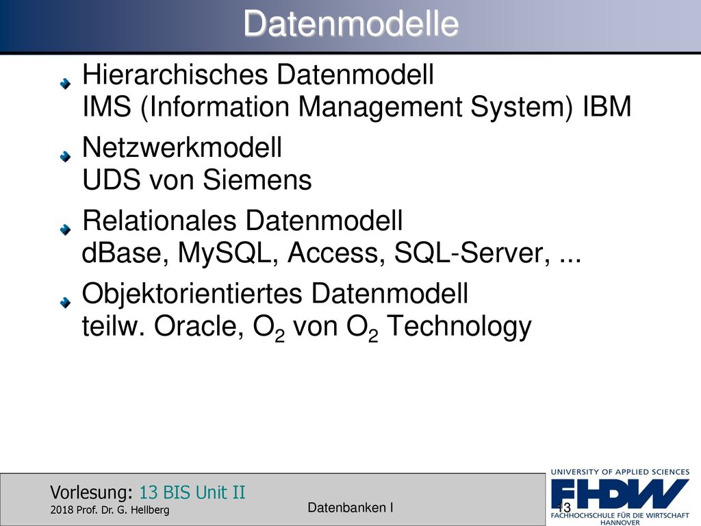 Datenmodelle Hierarchisches Datenmodell IMS (Information Management System) IBM. Netzwerkmodell UDS von Siemens.