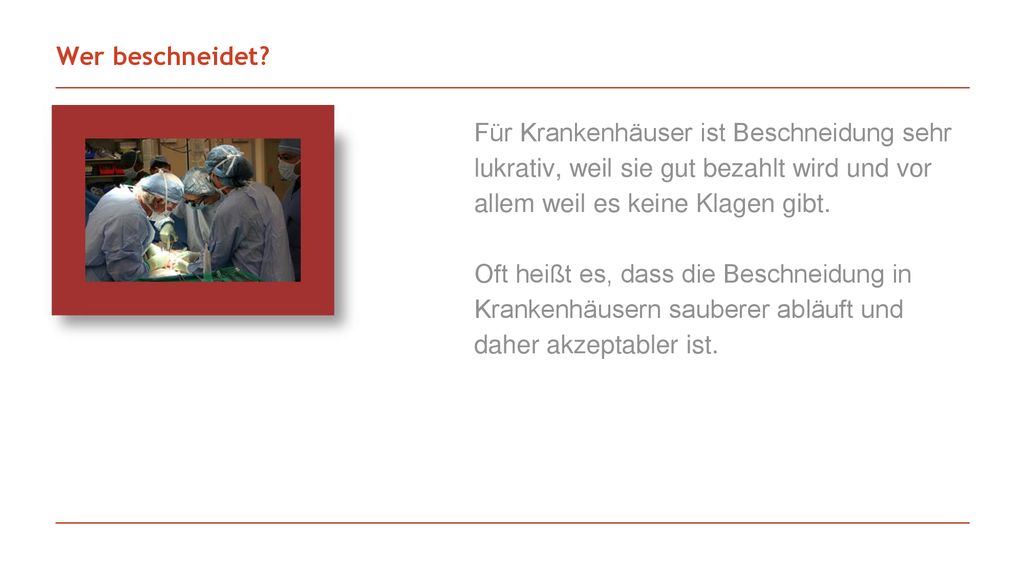 Wer beschneidet Für Krankenhäuser ist Beschneidung sehr lukrativ, weil sie gut bezahlt wird und vor allem weil es keine Klagen gibt.