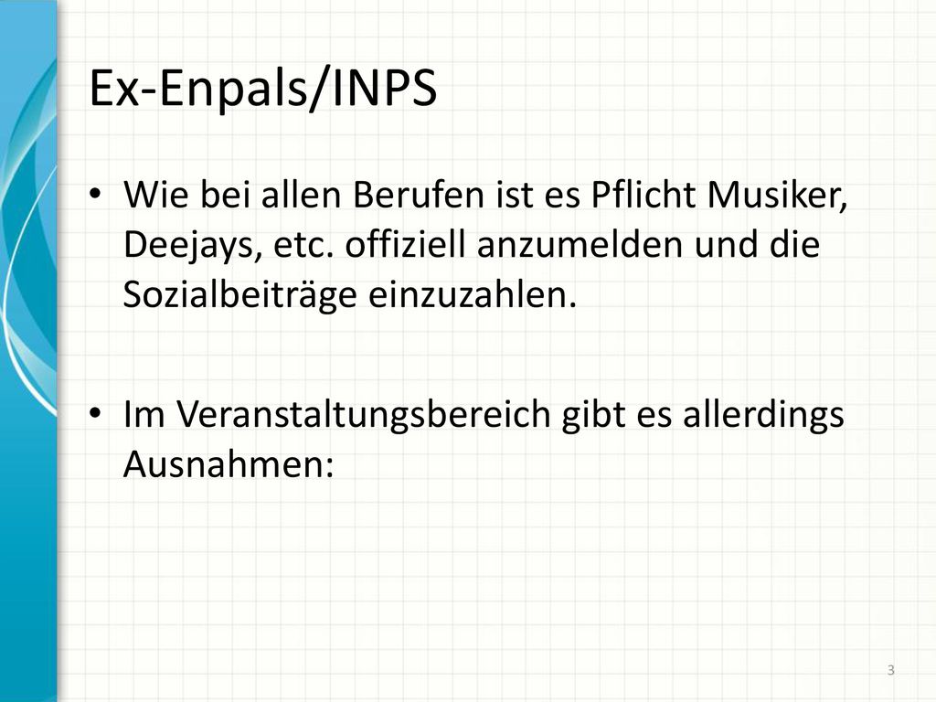 Ex-Enpals/INPS Wie bei allen Berufen ist es Pflicht Musiker, Deejays, etc. offiziell anzumelden und die Sozialbeiträge einzuzahlen.