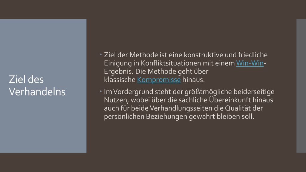 Ziel der Methode ist eine konstruktive und friedliche Einigung in Konfliktsituationen mit einem Win-Win- Ergebnis. Die Methode geht über klassische Kompromisse hinaus.