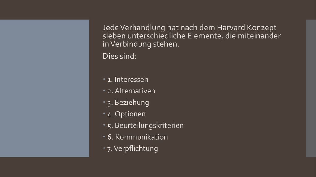 Jede Verhandlung hat nach dem Harvard Konzept sieben unterschiedliche Elemente, die miteinander in Verbindung stehen.