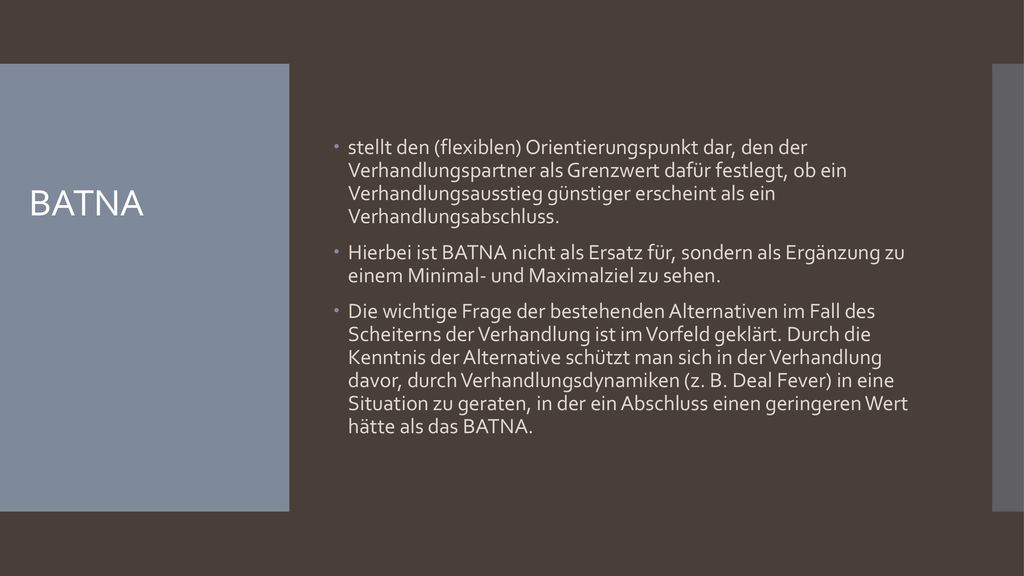 stellt den (flexiblen) Orientierungspunkt dar, den der Verhandlungspartner als Grenzwert dafür festlegt, ob ein Verhandlungsausstieg günstiger erscheint als ein Verhandlungsabschluss.