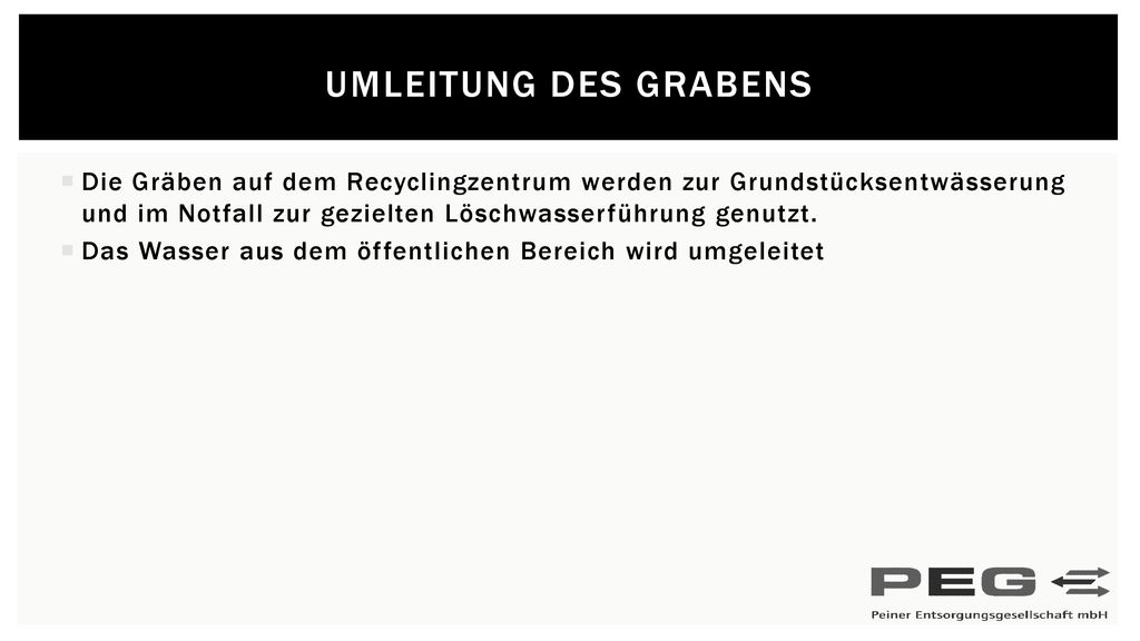 Umleitung des Grabens Die Gräben auf dem Recyclingzentrum werden zur Grundstücksentwässerung und im Notfall zur gezielten Löschwasserführung genutzt.