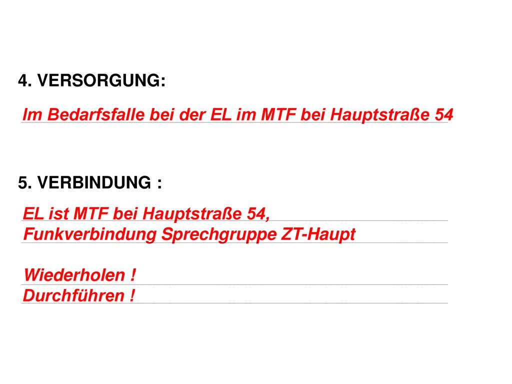4. VERSORGUNG: 5. VERBINDUNG : Im Bedarfsfalle bei der EL im MTF bei Hauptstraße 54.