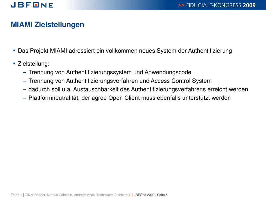 MIAMI Zielstellungen Das Projekt MIAMI adressiert ein vollkommen neues System der Authentifizierung.