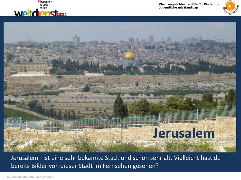 Jerusalem Jerusalem - ist eine sehr bekannte Stadt und schon sehr alt.