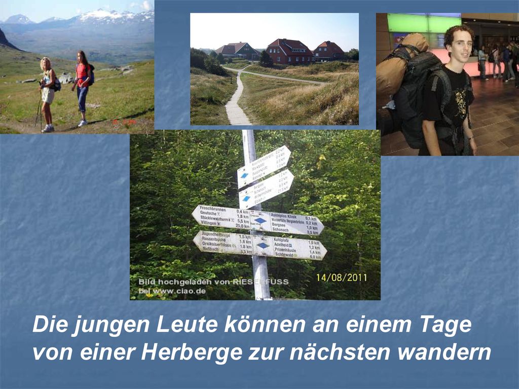 Die jungen Leute können an einem Tage von einer Herberge zur nächsten wandern
