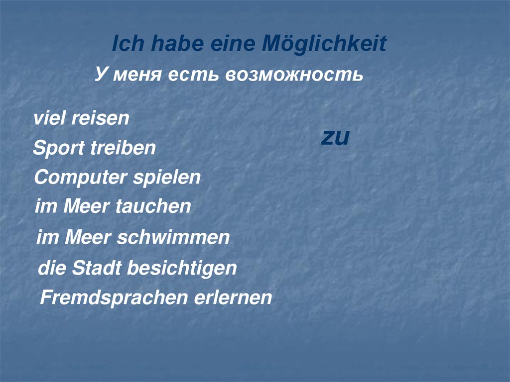 zu Ich habe eine Möglichkeit У меня есть возможность viel reisen