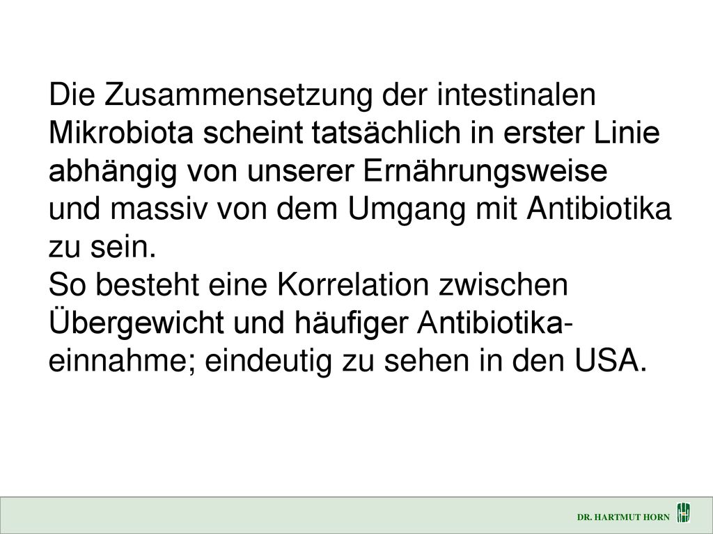 Die Zusammensetzung der intestinalen Mikrobiota scheint tatsächlich in erster Linie abhängig von unserer Ernährungsweise und massiv von dem Umgang mit Antibiotika zu sein.