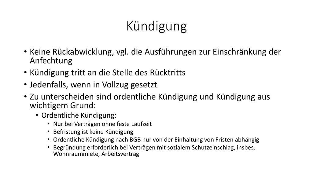 Kündigung Keine Rückabwicklung, vgl. die Ausführungen zur Einschränkung der Anfechtung. Kündigung tritt an die Stelle des Rücktritts.