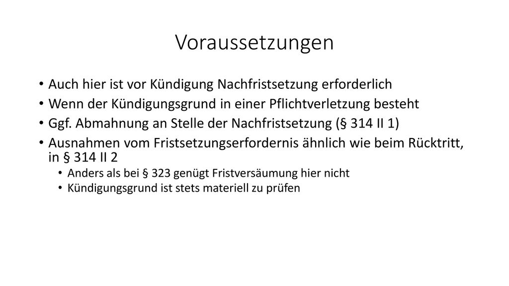 Voraussetzungen Auch hier ist vor Kündigung Nachfristsetzung erforderlich. Wenn der Kündigungsgrund in einer Pflichtverletzung besteht.