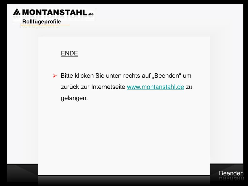 Rollfügeprofile ENDE. Bitte klicken Sie unten rechts auf „Beenden um. zurück zur Internetseite   zu.