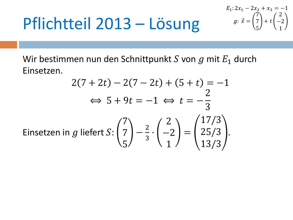 𝐸 1 :2 𝑥 1 −2 𝑥 2 + 𝑥 3 =−1 𝑔: 𝑥 = 𝑡 2 −2 1. Pflichtteil 2013 – Lösung.