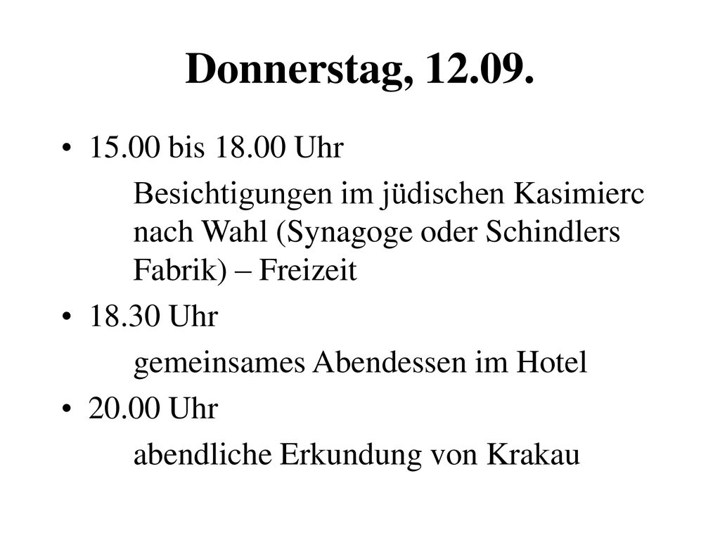 Donnerstag, bis Uhr. Besichtigungen im jüdischen Kasimierc nach Wahl (Synagoge oder Schindlers Fabrik) – Freizeit.