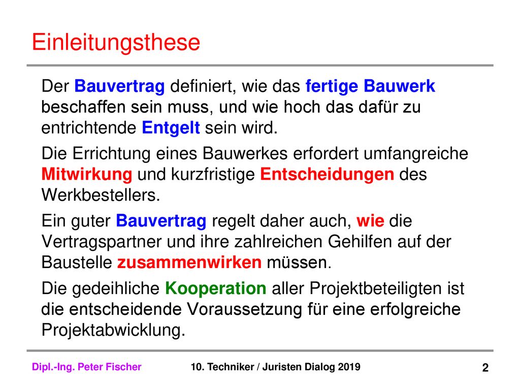 Einleitungsthese Der Bauvertrag definiert, wie das fertige Bauwerk beschaffen sein muss, und wie hoch das dafür zu entrichtende Entgelt sein wird.