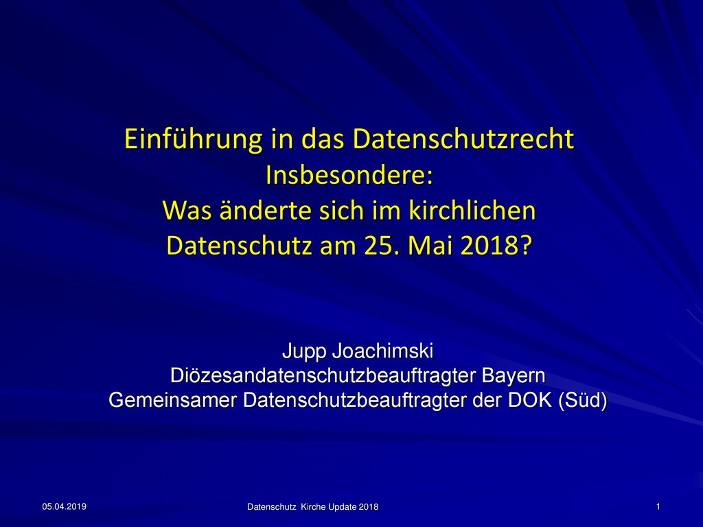 Einführung in das Datenschutzrecht Insbesondere: Was änderte sich im kirchlichen Datenschutz am 25. Mai 2018