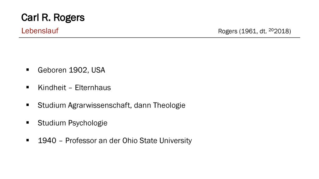 Carl R. Rogers Lebenslauf Rogers (1961, dt ) Geboren 1902, USA