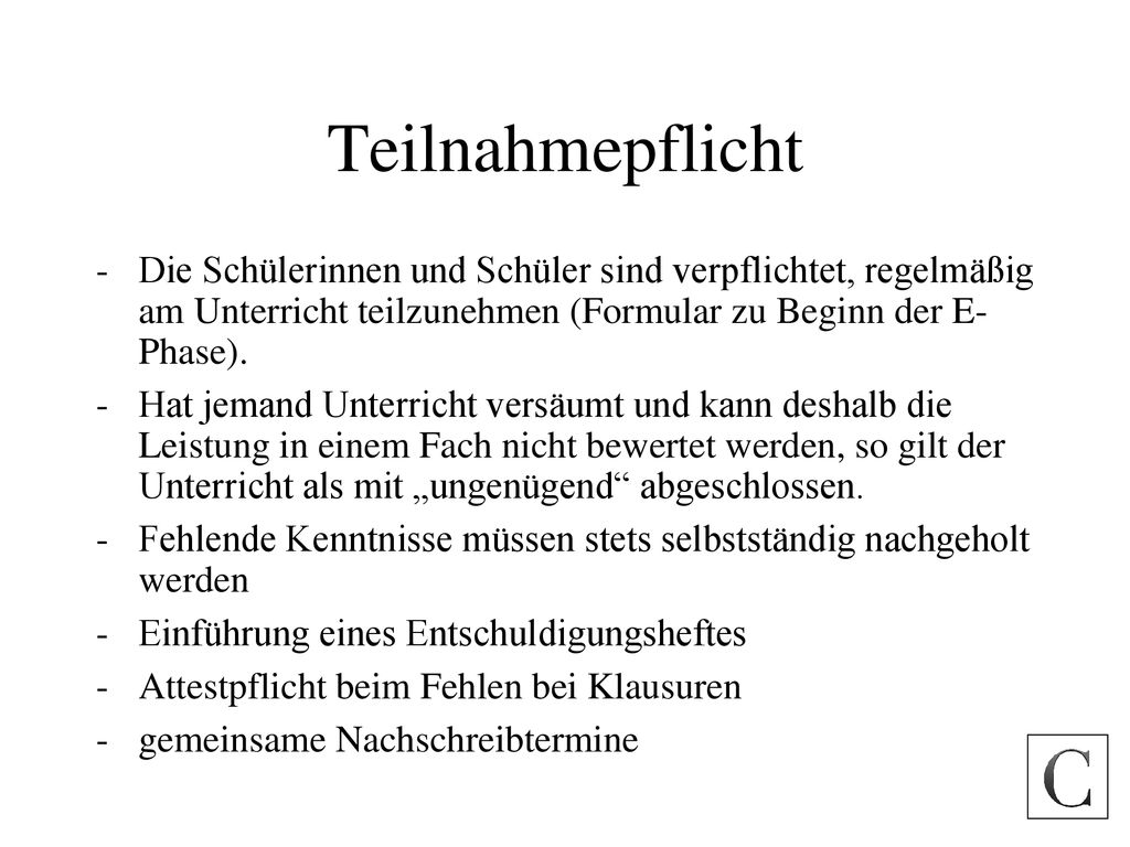 Teilnahmepflicht Die Schülerinnen und Schüler sind verpflichtet, regelmäßig am Unterricht teilzunehmen (Formular zu Beginn der E- Phase).