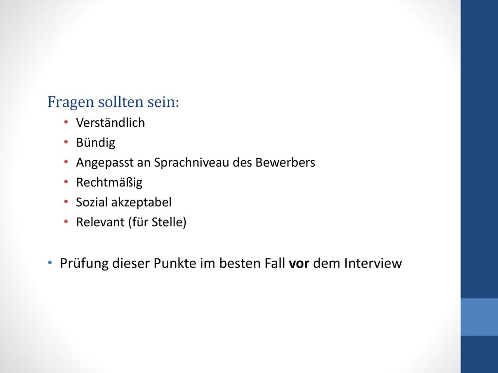 Fragen sollten sein: Verständlich. Bündig. Angepasst an Sprachniveau des Bewerbers. Rechtmäßig. Sozial akzeptabel.