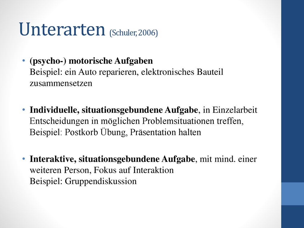 Unterarten (Schuler, 2006) (psycho-) motorische Aufgaben Beispiel: ein Auto reparieren, elektronisches Bauteil zusammensetzen.