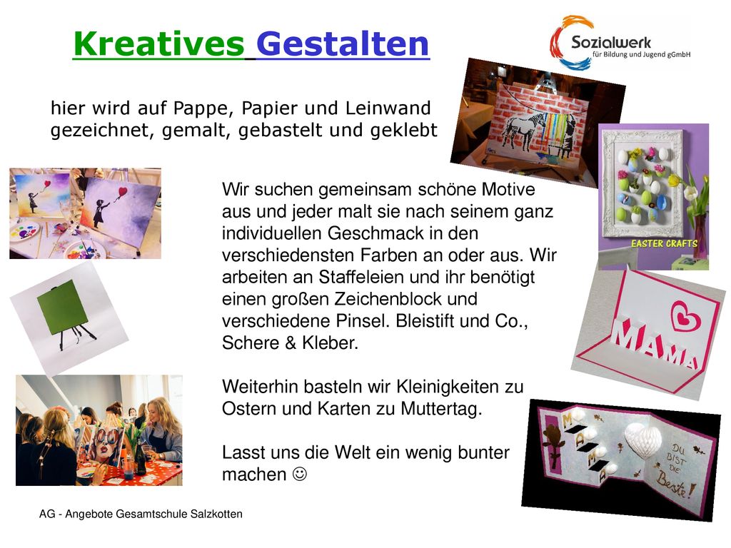 Kreatives Gestalten hier wird auf Pappe, Papier und Leinwand gezeichnet, gemalt, gebastelt und geklebt.