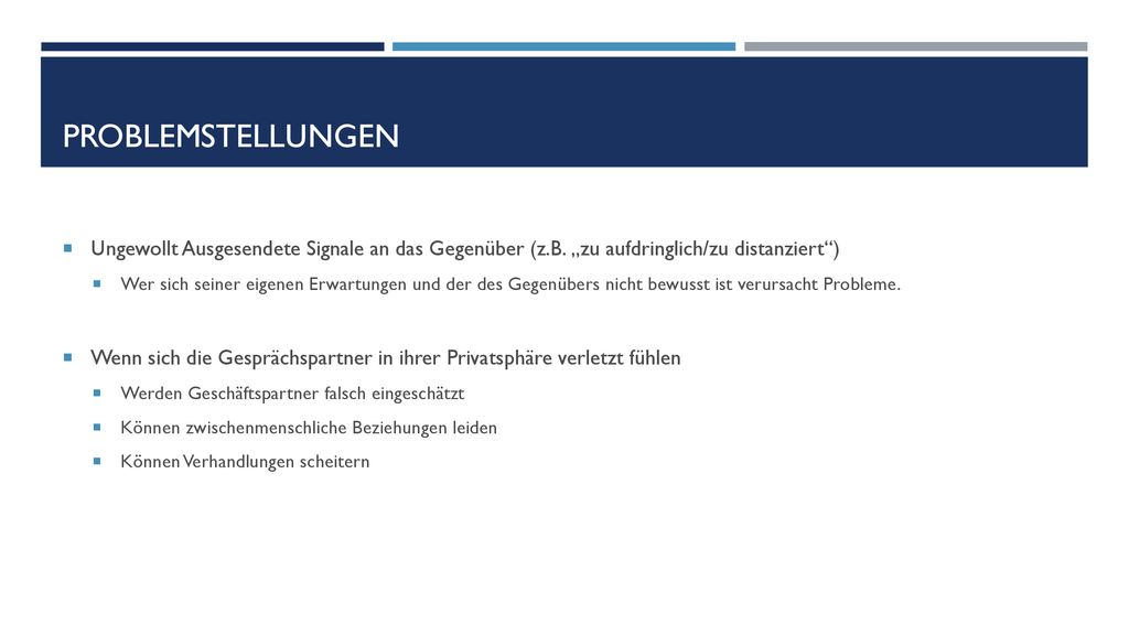 Problemstellungen Ungewollt Ausgesendete Signale an das Gegenüber (z.B. „zu aufdringlich/zu distanziert )
