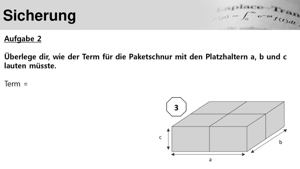 Sicherung Aufgabe 2. Überlege dir, wie der Term für die Paketschnur mit den Platzhaltern a, b und c lauten müsste.