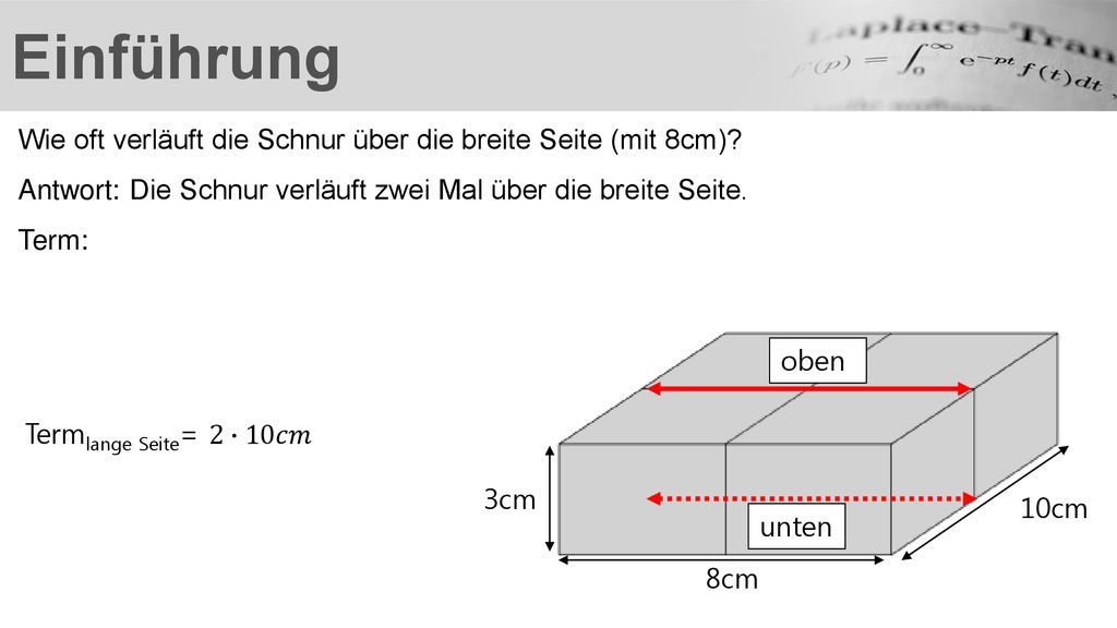 Einführung Wie oft verläuft die Schnur über die breite Seite (mit 8cm) Antwort: Die Schnur verläuft zwei Mal über die breite Seite.