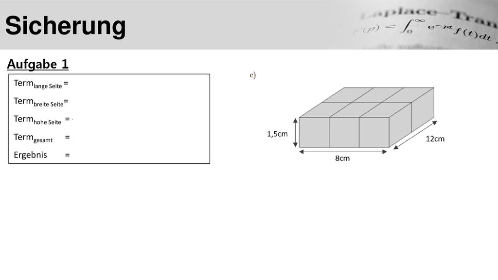 Sicherung Aufgabe 1 Termlange Seite = 2∙8𝑐𝑚 Termbreite Seite= 4∙12𝑐𝑚