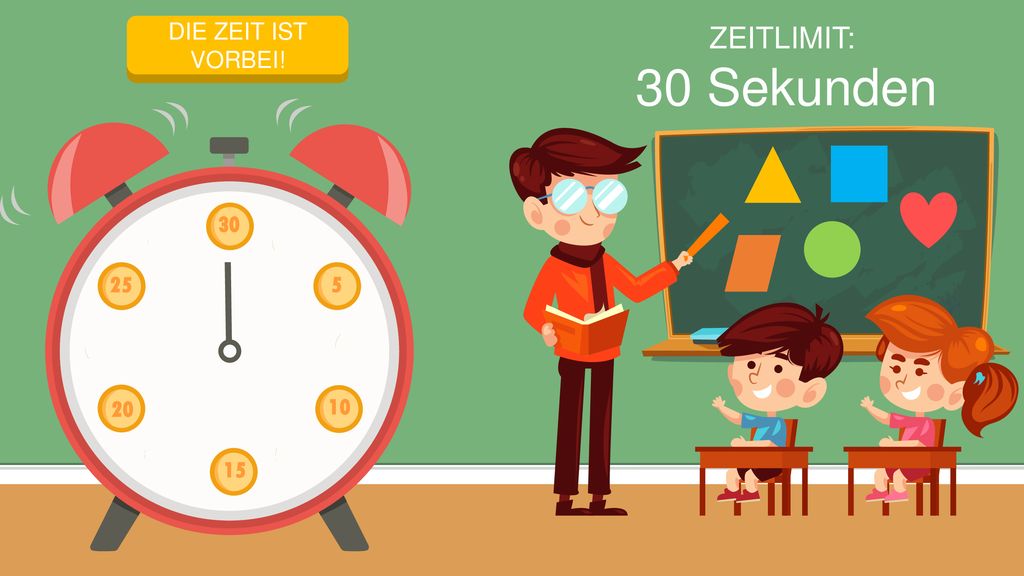 30 Sekunden ZEITLIMIT: ZEITMESSUNG STARTEN DIE ZEIT IST VORBEI! 30 25