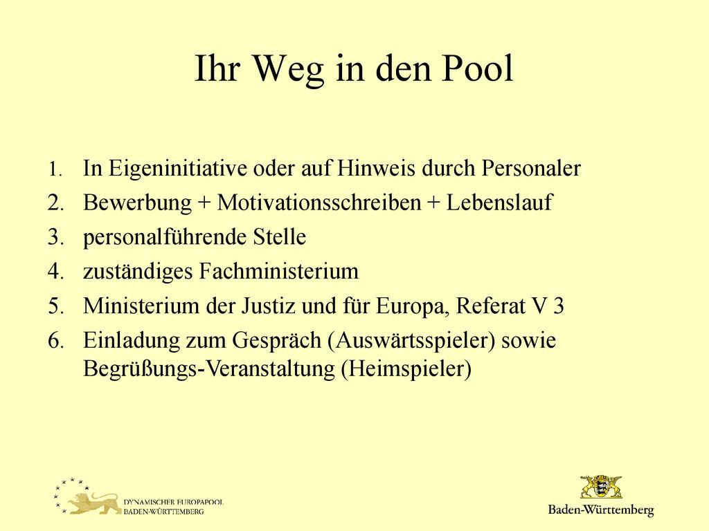Ihr Weg in den Pool In Eigeninitiative oder auf Hinweis durch Personaler. Bewerbung + Motivationsschreiben + Lebenslauf.