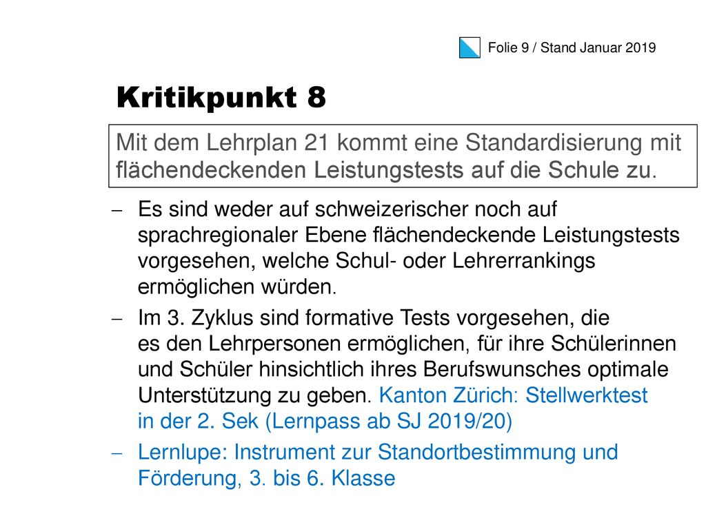 Kritikpunkt 8 Mit dem Lehrplan 21 kommt eine Standardisierung mit flächendeckenden Leistungstests auf die Schule zu.