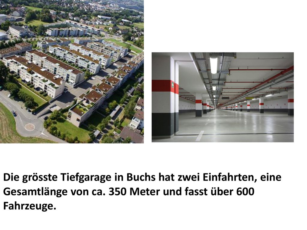 Die grösste Tiefgarage in Buchs hat zwei Einfahrten, eine Gesamtlänge von ca.