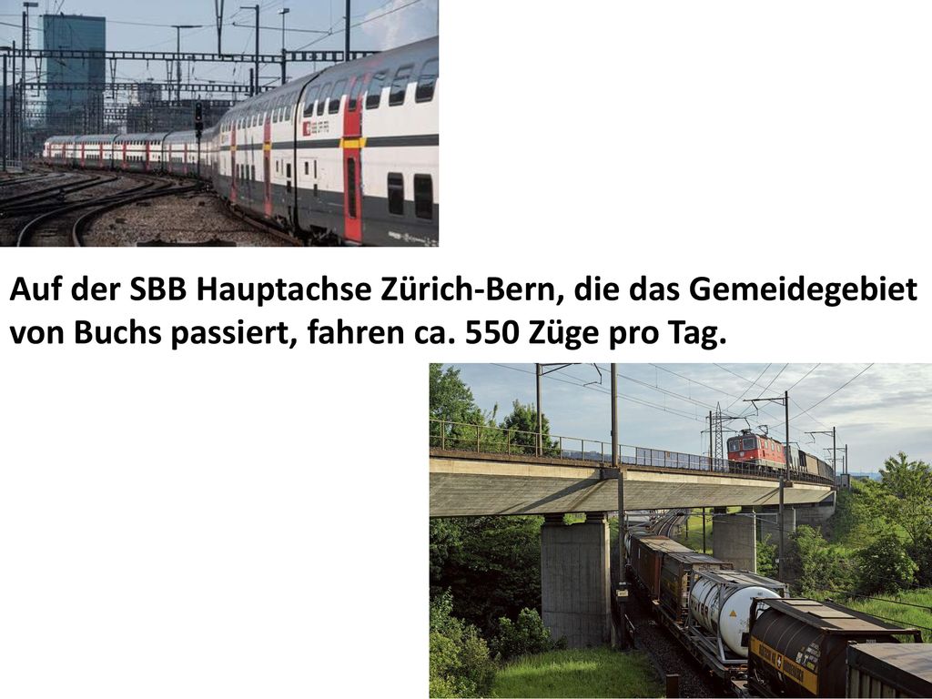 Auf der SBB Hauptachse Zürich-Bern, die das Gemeidegebiet von Buchs passiert, fahren ca.