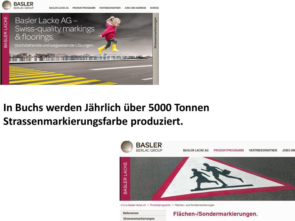 In Buchs werden Jährlich über 5000 Tonnen Strassenmarkierungsfarbe produziert.