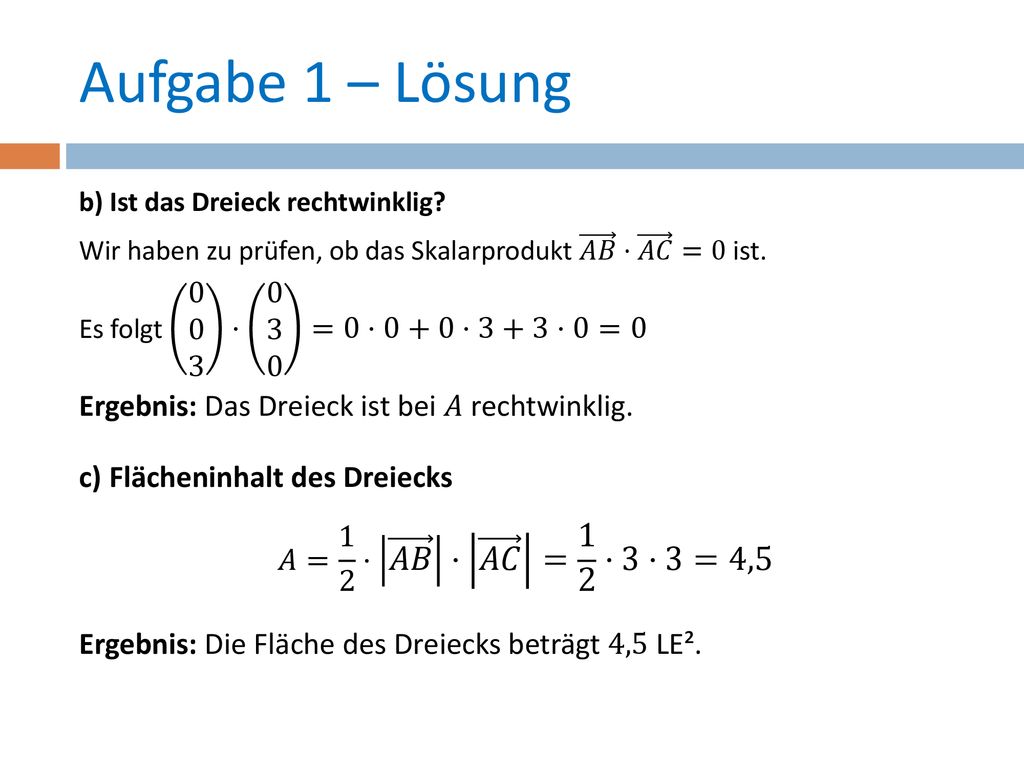 Aufgabe 1 – Lösung Ergebnis: Das Dreieck ist bei 𝐴 rechtwinklig.